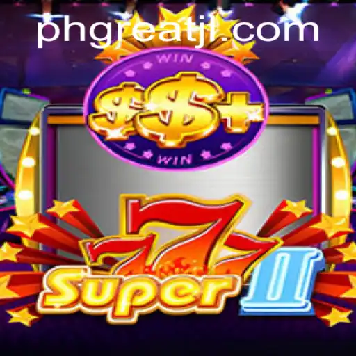 Unraveling the Thrills of Super777II: The Ultimate Gaming Experience with PHGREAT